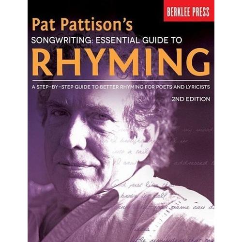 Pat Pattison’s Songwriting: Essential Guide to Rhyming: A Step-By-Step Guide to Better Rhyming for Poets and Lyricists – Pat Pattison