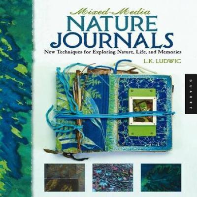 MixedMedia Nature Journals New Techniques for Exploring Nature Life and Memory