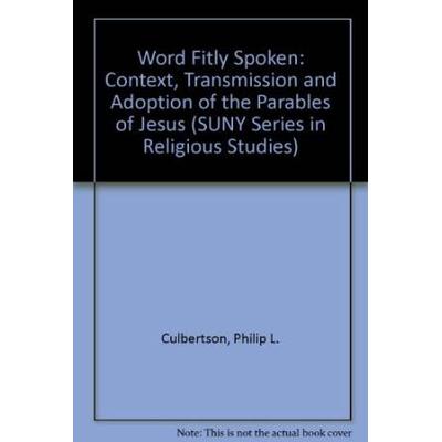 A Word Fitly Spoken: Context, Transmission, And Adoption Of The Parables Of Jesus