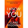 I Know You - Claire McGowan