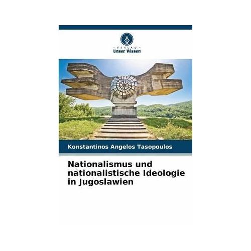 Nationalismus und nationalistische Ideologie in Jugoslawien - Konstantinos Angelos Tasopoulos