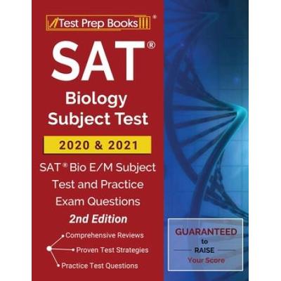 Sat Biology Subject Test 2020 And 2021: Sat Bio E/M Subject Test And Practice Exam Questions [2nd Edition]