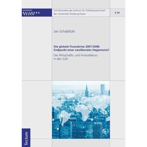 Die globale Finanzkrise 2007/2008: Endpunkt einer neoliberalen Hegemonie? – Jan Schablitzki