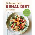 5-Ingredient Renal Diet Cookbook : Quick and Easy Recipes for Every Stage of Kidney Disease 9781646115198 Used / Pre-owned