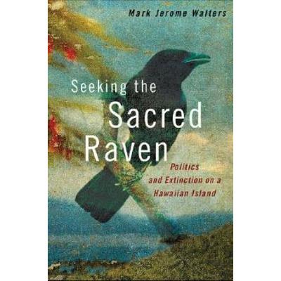 Seeking The Sacred Raven: Politics And Extinction ...