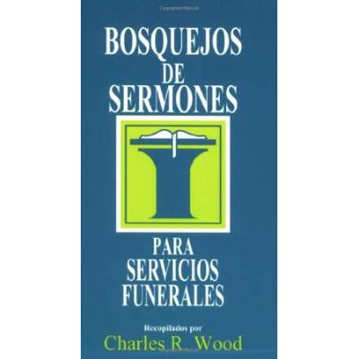 Bosquejos de sermones: Funerales (Bosquejos de sermones Wood) (Spanish Edition)