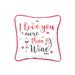 10" x 10" I Love You More Than Wine Valentine's Day Pillow
