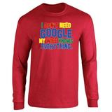I Dont Need Google My Wife Knows Everything Long Sleeve
