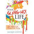 Your Gung-Ho Life The ABCs of Proactive Living