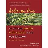 Help Me Live Revised: 20 Things People with Cancer Want You to Know Pre-Owned Paperback 158761149X 9781587611490 Lori Hope