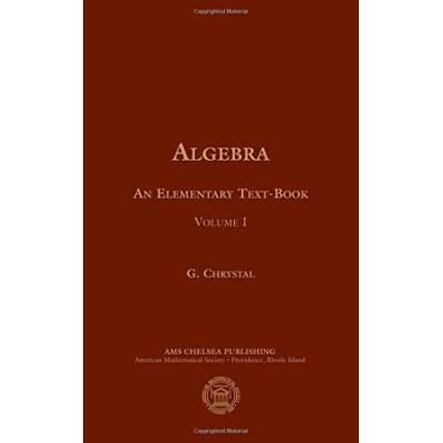 Algebra an Elementary Textbook for the Higher Clas...