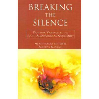 Breaking the Silence Domestic Violence in the South AsianAmerican Community An Anthology