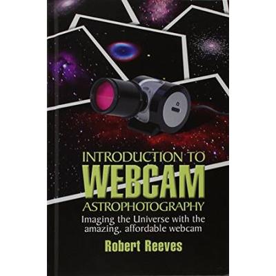 Introduction to Webcam Astrophotography Imaging the Universe with the Amazing Affordable Webcam