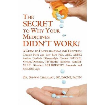 THE SECRET to Why Your Medicines DIDNT WORK A Guide to Understanding and Treating Chronic Neck and Low Back Pain ADD ADHD Autism Dyslexia Fibromyalgia Chronic FATIGUE VertigoDizziness THY