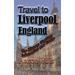 Travel to Liverpool England The History Tourism Information and Guide