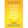Calm Your Mind with Food - Uma Naidoo
