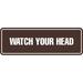 Signs ByLITA Standard Watch Your Head Sign(Black) - Medium Plastic in Brown | 1 H x 7 W x 2.5 D in | Wayfair STNWTYH-DRKBM