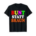 Bunt statt braun T-Shirt