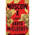 Moscow X - A Novel - David McCloskey, Gebunden
