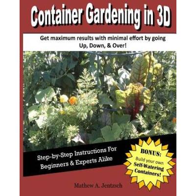 Container Gardening in 3D: How to get incredible yields with a container garden.