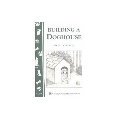 Building a Doghouse by Mary Twitchell (Paperback - Storey Books)