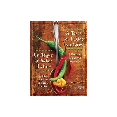 A Taste of Latino Cultures/ Un Toque De Sabor Latino by George Kunzel (Paperback - Bilingual)