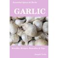 Essential Spices and Herbs: Garlic: Essential Spices and Herbs, #3