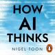 How AI Thinks: How we built it, how it can help us, and how we can control it