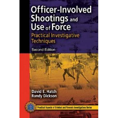 Officer-Involved Shootings And Use Of Force: Practical Investigative Techniques