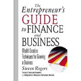 The Entrepreneur's Guide To Finance And Business: Wealth Creation Techniques For Growing A Business