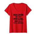 Damen Machen ist wie wollen, nur halt voll krass krasser Sarkasmus T-Shirt mit V-Ausschnitt