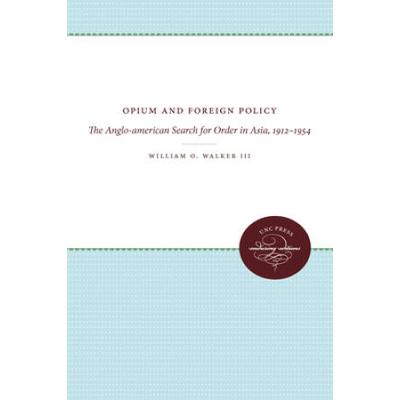 Opium and Foreign Policy: The Anglo-american Searc...