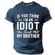 If You Think I'm An Idiot You Should Meet My Brother Men's Street Style 3D Print T shirt Tee Sports Outdoor Holiday T shirt Black Navy Blue Army Short Sleeve Crew Neck Shirt Spring Summer Clothing