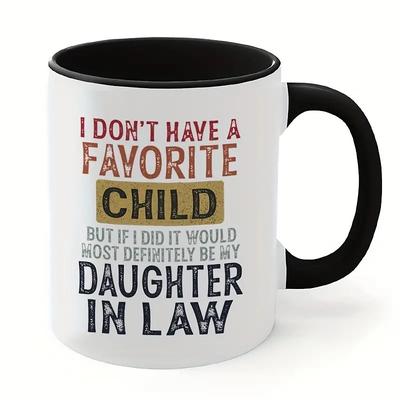 I Don't Have A Favorite Child But If I Did It Would Most Definitely Be My Daughter In Law Mug Mug With Sayings Sarcasm Mug for commercial