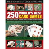 The Step-By-Step Guide to Playing World?s Best 250 Card Games : Including bridge poker family games and solitaires (Hardcover)