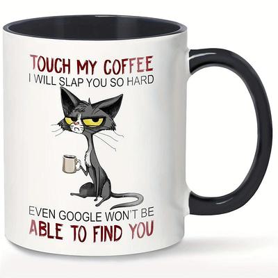 1pc Cute Unhappy Cat Mug, Touch My Coffee Mug I Will Slap You So Hard Mug, Cat Drink Coffee Mug Gift For Friend, Sister, Cat Mom, Coffee Drinker, Kitty Owner Ceramic, 11 Oz