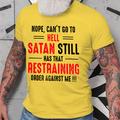 Nope , Can 'T Go To Hell Satan Still Has That Restraining Order Against Me !!! T-Shirt Mens 3D Shirt For Halloween Grey Winter Cotton Graphic Letter Can'T Black White Yellow Tee Casual Style