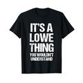 It's A Lowe Thing (You Wouldn't Understand) - Nachname Lowe T-Shirt