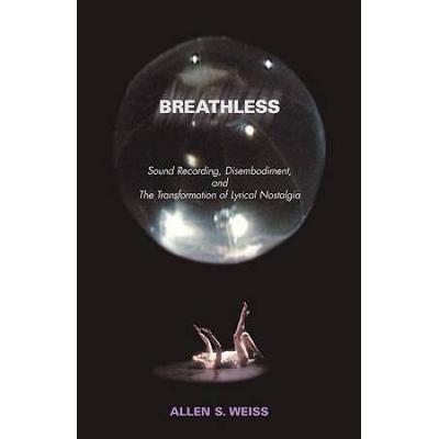 Breathless: Sound Recording, Disembodiment, and the Transformation of Lyrical Nostalgia