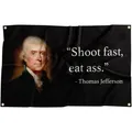 Thomas Jefferson Shoot Fast Eat Ass Funny Quote Flag 3x5 FT Banner With Four Grommets For Room