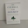 The Courage to Be Disliked How to Free Yourself Change Your Life and Achieve Real Happiness
