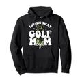 Living That Golf Mom Life, Golf Mom Club, Golf Mom Club Pullover Hoodie