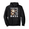 You Can Hear The Music But You Feel The Bass Guitar Pullover Hoodie