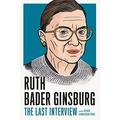 RUTH BADER GINSBURG THE LAST INTERVIEW: And Other Conversations Paperback - USED - VERY GOOD Condition