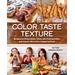 Color Taste Texture: Recipes for Picky Eaters, Those with Food Aversion, and Anyone Who's Ever Cringed at Food