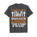 I Want To Be So Full Of Christ That If A Mosquito Bites Me I T-Shirt