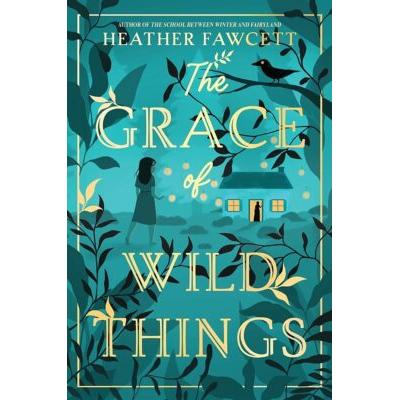 The Grace of Wild Things (Hardcover) - Heather Faw...