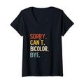 Damen Sorry Can't Bicolor Bye Shirts Funny Bicolor Lovers T-Shirt mit V-Ausschnitt