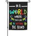 In A World Where You Can Be Anything Be Kind Garden Flag In Peace Outdoor Floral Mini Yard Flag House Flags Double-Sided Farmhouse Sign For Home Garden Decoration