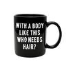 Lustige Kerl-Tassen mit einem Körper wie meinem, der Haare braucht, Keramik-Kaffeetasse – 325 ml – ideale lustige Kaffeetasse für Frauen und Männer – urkomische Kaffeetasse mit witzigen Sprüchen